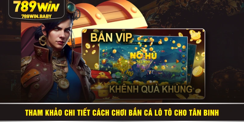 Tham khảo chi tiết cách chơi bắn cá lô tô cho tân binh Tham khảo chi tiết cách chơi bắn cá lô tô cho tân binh