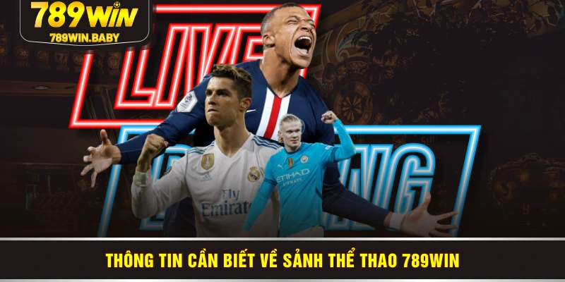Thông tin cần biết về sảnh thể thao 789WIN Thông tin cần biết về sảnh thể thao 789WIN