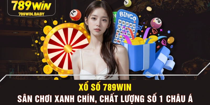 Xổ Số 789WIN Sân Chơi Xanh Chín, Chất Lượng Số 1 Châu Á Xổ số 789win